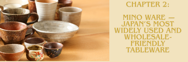 Mino Ware — Japan’s Most Widely Used and Wholesale-Friendly Tableware