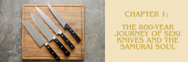 The 800-Year Journey of Seki Knives and the Samurai Soul
