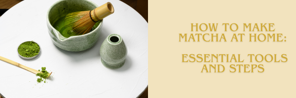 How to Make Matcha at Home: Essential Tools and Steps